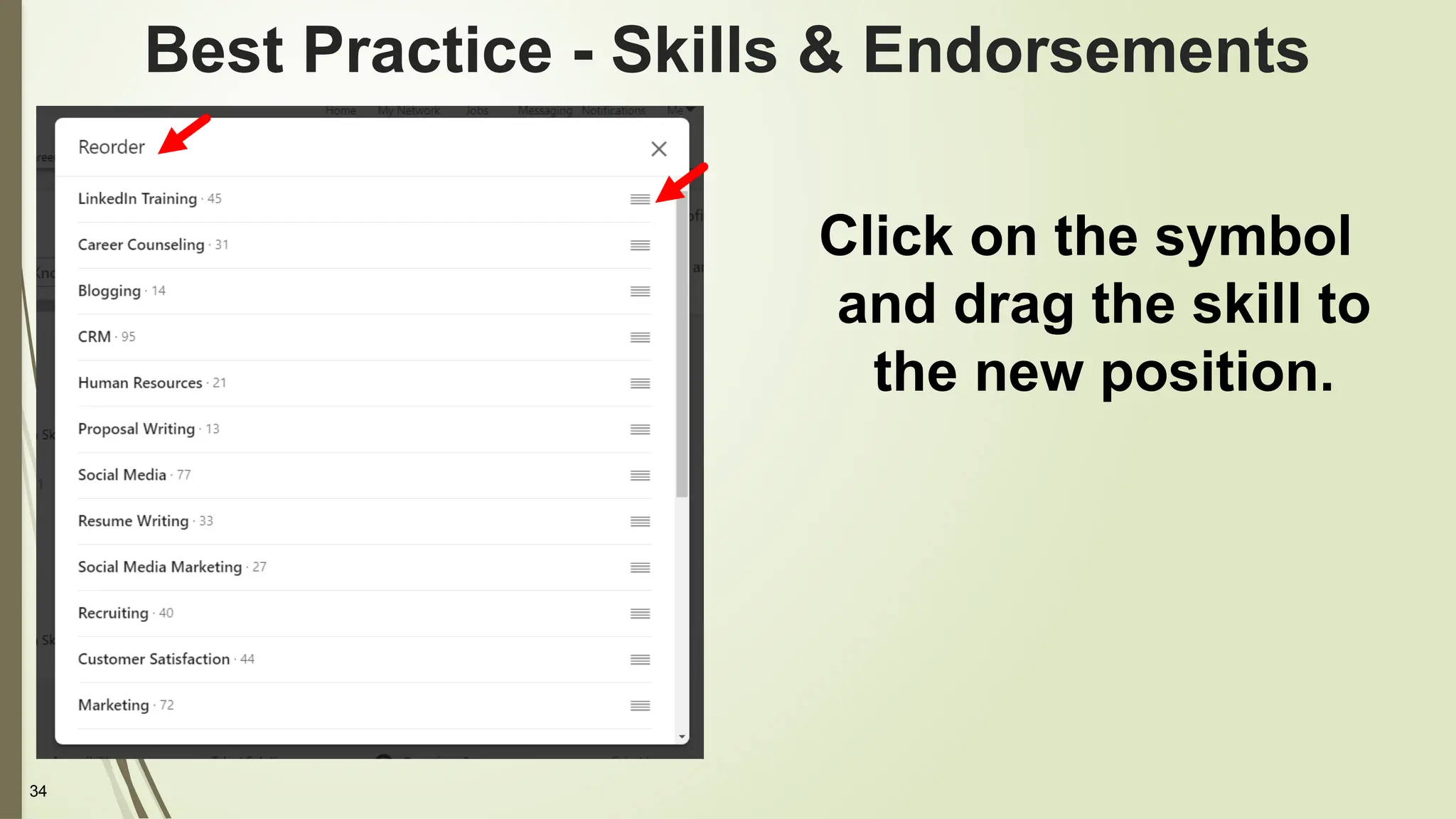 34
Best Practice - Skills & Endorsements
Click on the symbol
and drag the skill to
the new position.
 