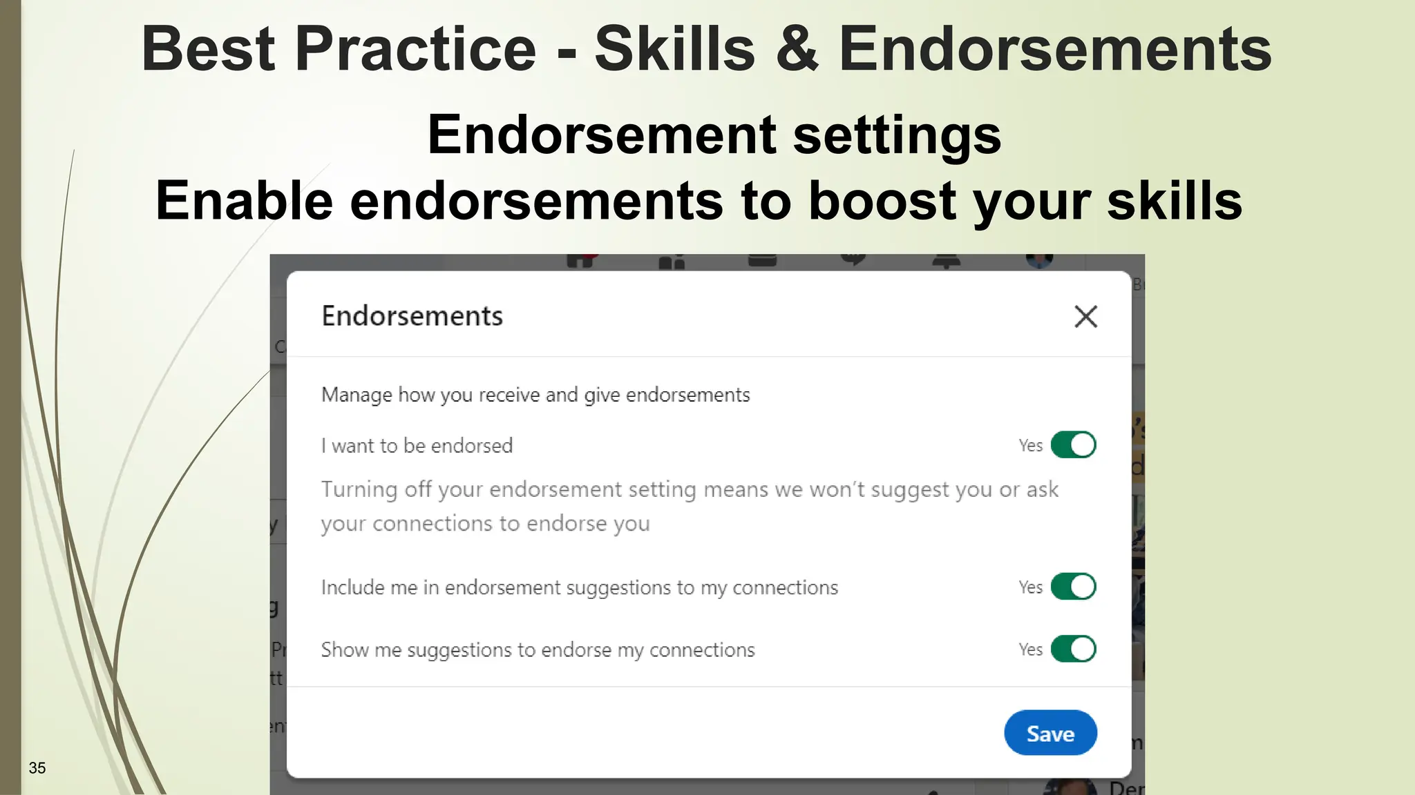 35
Best Practice - Skills & Endorsements
Endorsement settings
Enable endorsements to boost your skills
 