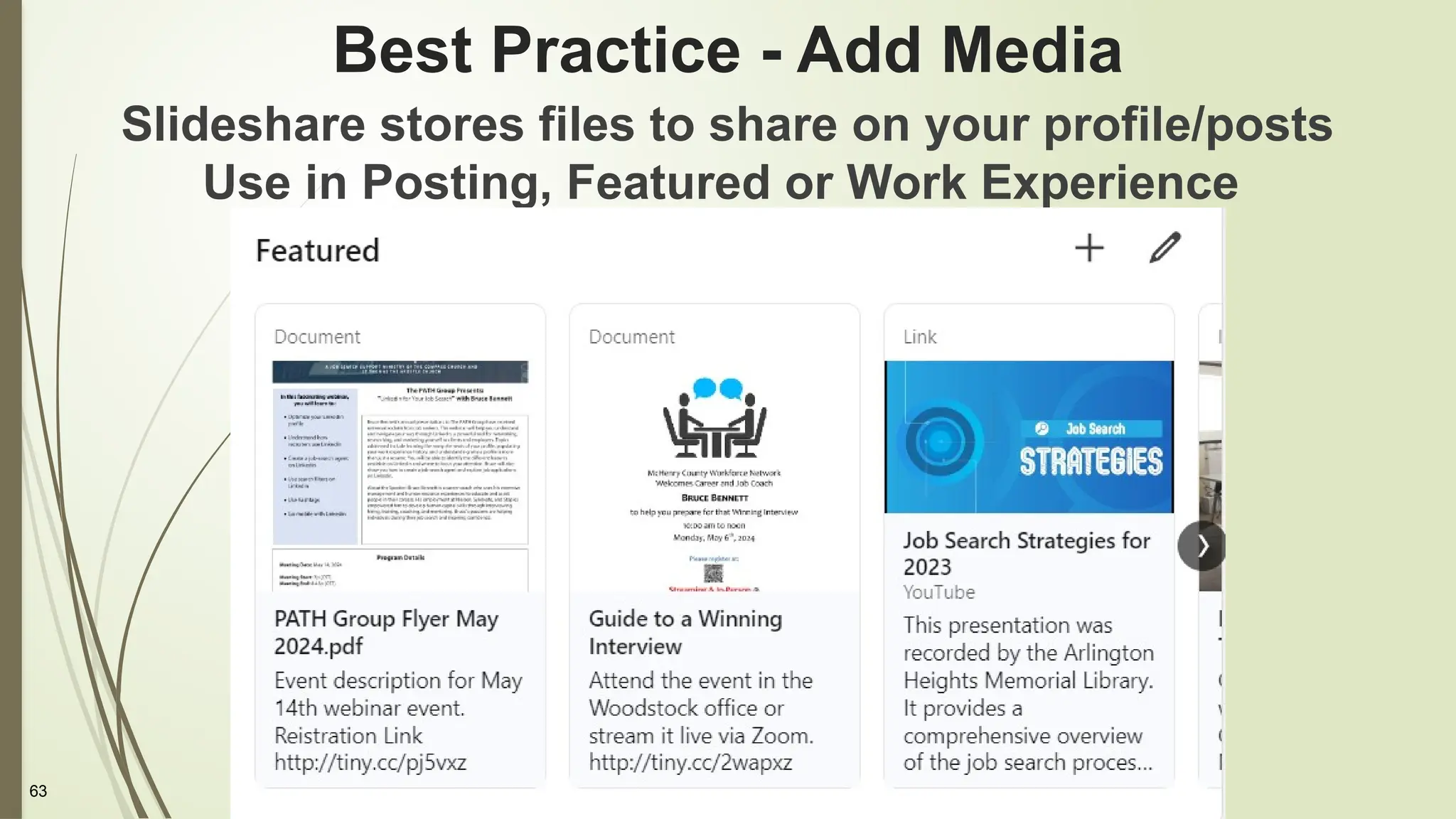 63
Best Practice - Add Media
Slideshare stores files to share on your profile/posts
Use in Posting, Featured or Work Experience
 