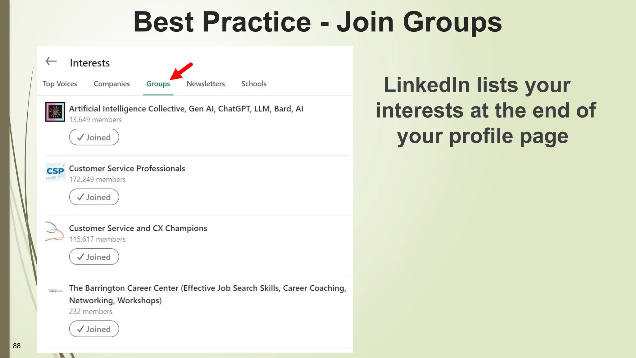 88
Best Practice - Join Groups
LinkedIn lists your
interests at the end of
your profile page
 