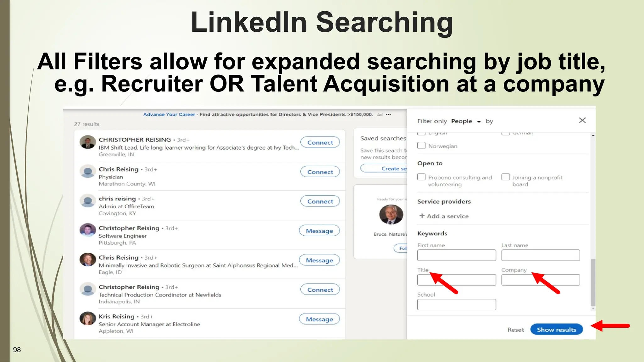 98
LinkedIn Searching
All Filters allow for expanded searching by job title,
e.g. Recruiter OR Talent Acquisition at a company
 