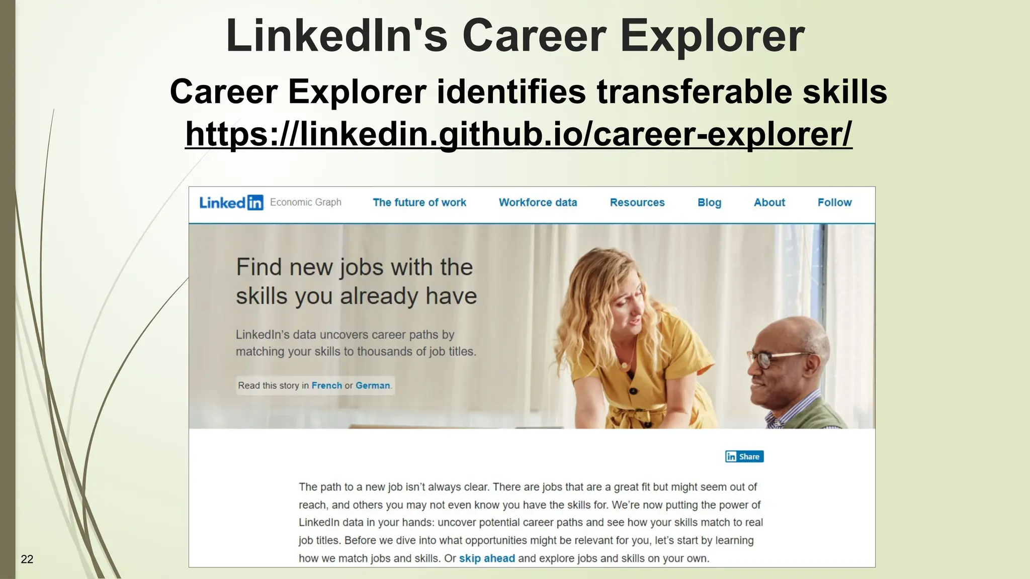 22
LinkedIn's Career Explorer
Career Explorer identifies transferable skills
https://linkedin.github.io/career-explorer/
 