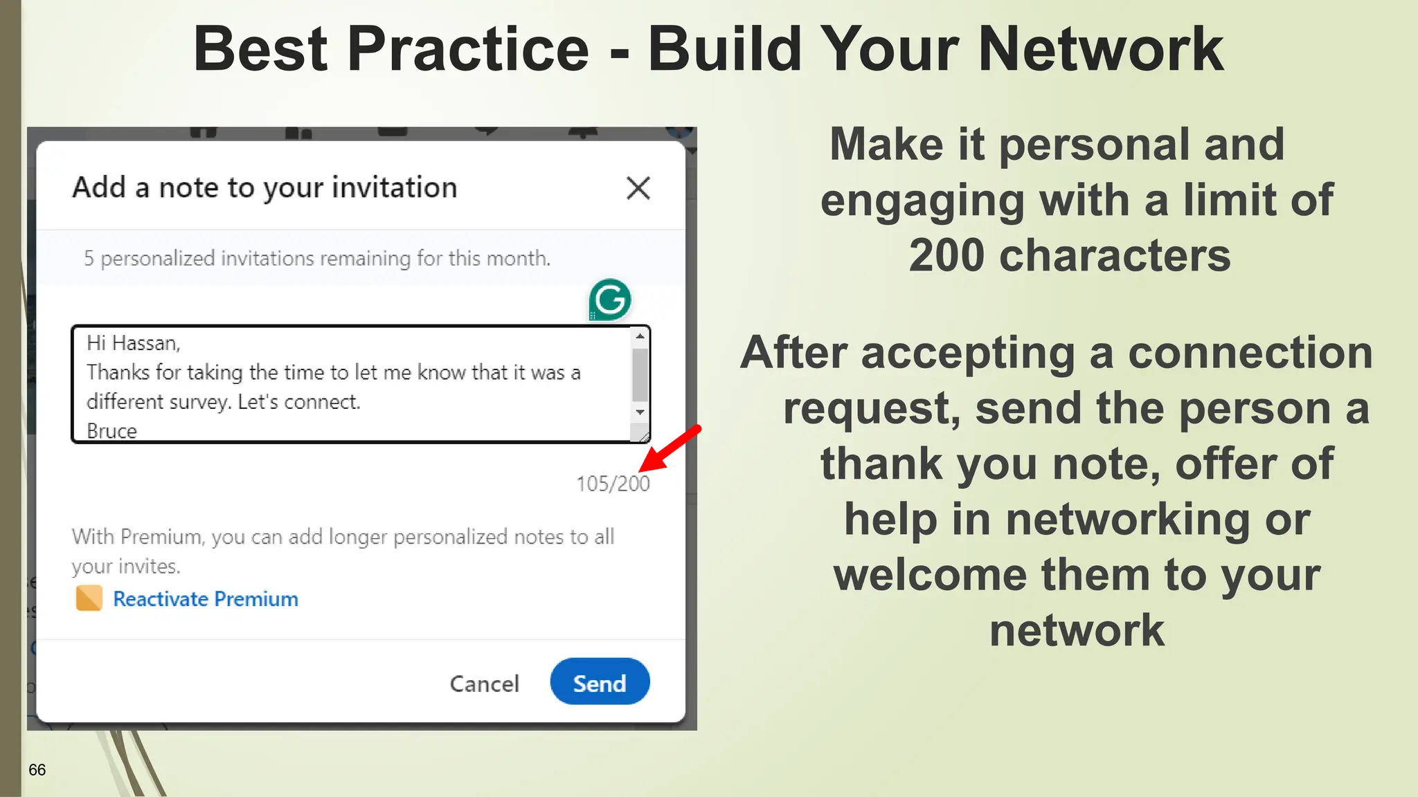 66
Best Practice - Build Your Network
Make it personal and
engaging with a limit of
200 characters
After accepting a connection
request, send the person a
thank you note, offer of
help in networking or
welcome them to your
network
 