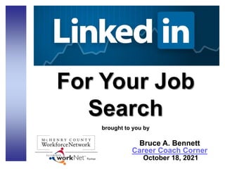 For Your Job
Search
brought to you by
Bruce A. Bennett
Career Coach Corner
October 18, 2021
 