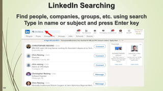 100
LinkedIn Searching
Find people, companies, groups, etc. using search
Type in name or subject and press Enter key
 