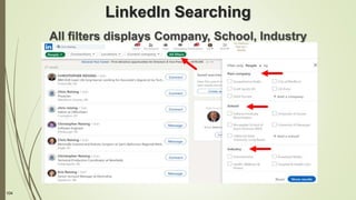 104
LinkedIn Searching
All filters displays Company, School, Industry
 