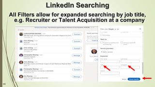 105
LinkedIn Searching
All Filters allow for expanded searching by job title,
e.g. Recruiter or Talent Acquisition at a company
 