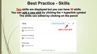 31
Best Practice - Skills
Two skills are displayed but you can have 50 skills
You can add a new skill by clicking the + hyperlink symbol
The skills can edited by clicking on the pencil
Add a new skill
 