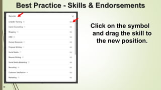 36
Best Practice - Skills & Endorsements
Click on the symbol
and drag the skill to
the new position.
 