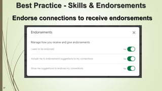 37
Best Practice - Skills & Endorsements
Endorse connections to receive endorsements
 