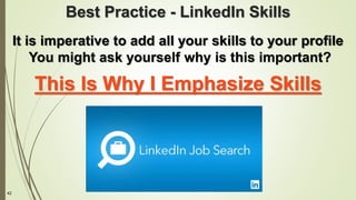 42
Best Practice - LinkedIn Skills
It is imperative to add all your skills to your profile
You might ask yourself why is this important?
This Is Why I Emphasize Skills
 