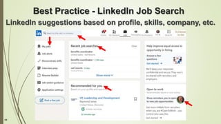 44
Best Practice - LinkedIn Job Search
LinkedIn suggestions based on profile, skills, company, etc.
 
