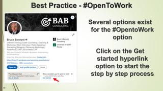 45
Best Practice - #OpenToWork
Several options exist
for the #OpentoWork
option
Click on the Get
started hyperlink
option to start the
step by step process
 