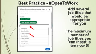 46
Best Practice - #OpenToWork
Add several
job titles that
would be
appropriate
for you
The maximum
number of
job titles you
can insert is
ten now 5!
 