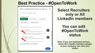 48
Best Practice - #OpenToWork
Select Recruiters
only or All
LinkedIn members
You can edit
#OpenToWork
status
Note: If you are employed and you
select All LinkedIn members people
at your company can view your
status
 