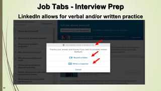 66
LinkedIn allows for verbal and/or written practice
Job Tabs - Interview Prep
 