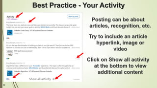 69
Best Practice - Your Activity
Posting can be about
articles, recognition, etc.
Try to include an article
hyperlink, image or
video
Click on Show all activity
at the bottom to view
additional content
 