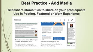 72
Best Practice - Add Media
Slideshare stores files to share on your profile/posts
Use in Posting, Featured or Work Experience
 