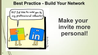 74
Best Practice - Build Your Network
Make your
invite more
personal!
 