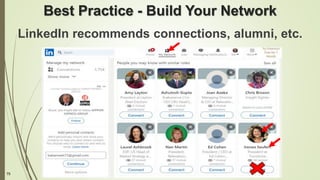 75
Best Practice - Build Your Network
LinkedIn recommends connections, alumni, etc.
 
