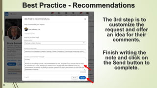 89
Best Practice - Recommendations
The 3rd step is to
customize the
request and offer
an idea for their
comments.
Finish writing the
note and click on
the Send button to
complete.
 