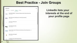 95
Best Practice - Join Groups
LinkedIn lists your
interests at the end of
your profile page
 