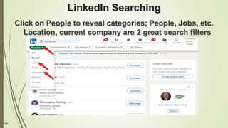 100
LinkedIn Searching
Click on People to reveal categories; People, Jobs, etc.
Location, current company are 2 great search filters
 