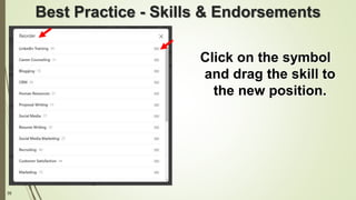 35
Best Practice - Skills & Endorsements
Click on the symbol
and drag the skill to
the new position.
 