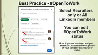 47
Best Practice - #OpenToWork
Select Recruiters
only or All
LinkedIn members
You can edit
#OpenToWork
status
Note: If you are employed and you
select All LinkedIn members people
at your company can view your
status
 