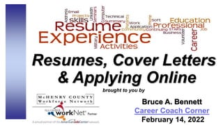 Resumes, Cover Letters
& Applying Online
brought to you by
Bruce A. Bennett
Career Coach Corner
February 14, 2022
 