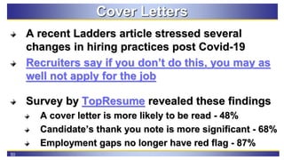50
Cover Letters
A recent Ladders article stressed several
changes in hiring practices post Covid-19
Recruiters say if you...