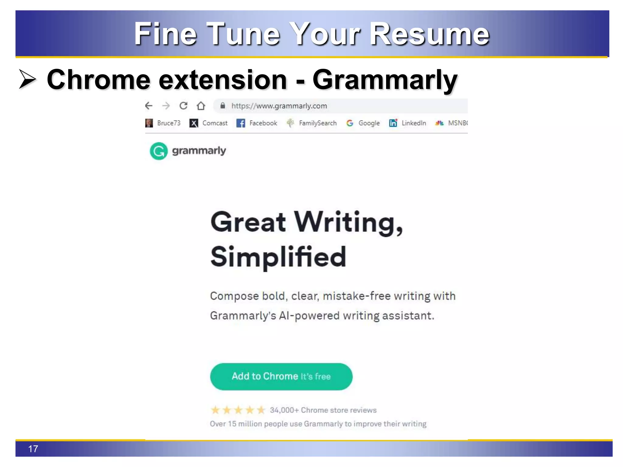 17
Fine Tune Your Resume
 Chrome extension - Grammarly
 