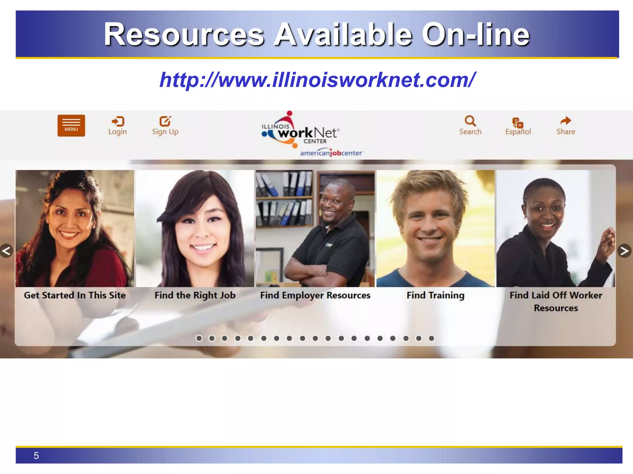 5
Resources Available On-line
http://www.illinoisworknet.com/
 