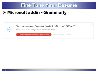 18
Fine Tune Your Resume
 Microsoft addin - Grammarly
 