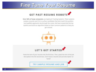 21
Fine Tune Your Resume
 