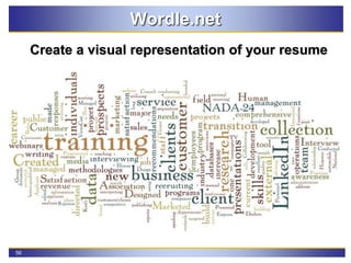 56
Wordle.net
Create a visual representation of your resume
 