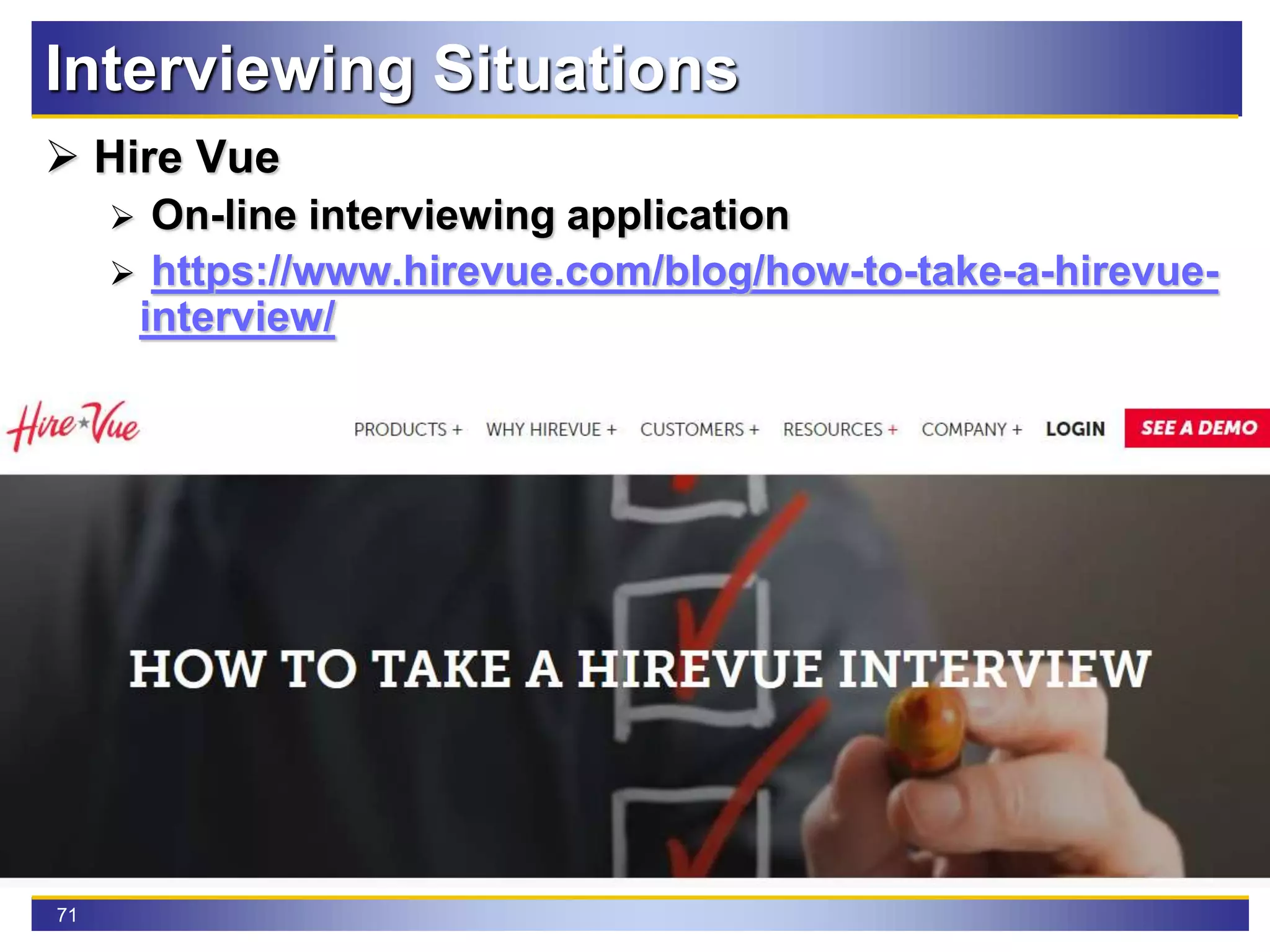 71
Interviewing Situations
 Hire Vue
 On-line interviewing application
 https://www.hirevue.com/blog/how-to-take-a-hirevue-
interview/
 