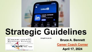 Strategic Guidelines
brought to you by
Bruce A. Bennett
Career Coach Corner
April 17, 2024
 