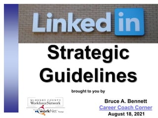 Strategic
Guidelines
brought to you by
Bruce A. Bennett
Career Coach Corner
August 18, 2021
 