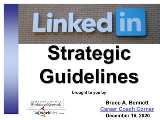 Strategic
Guidelines
brought to you by
Bruce A. Bennett
Career Coach Corner
December 16, 2020
 