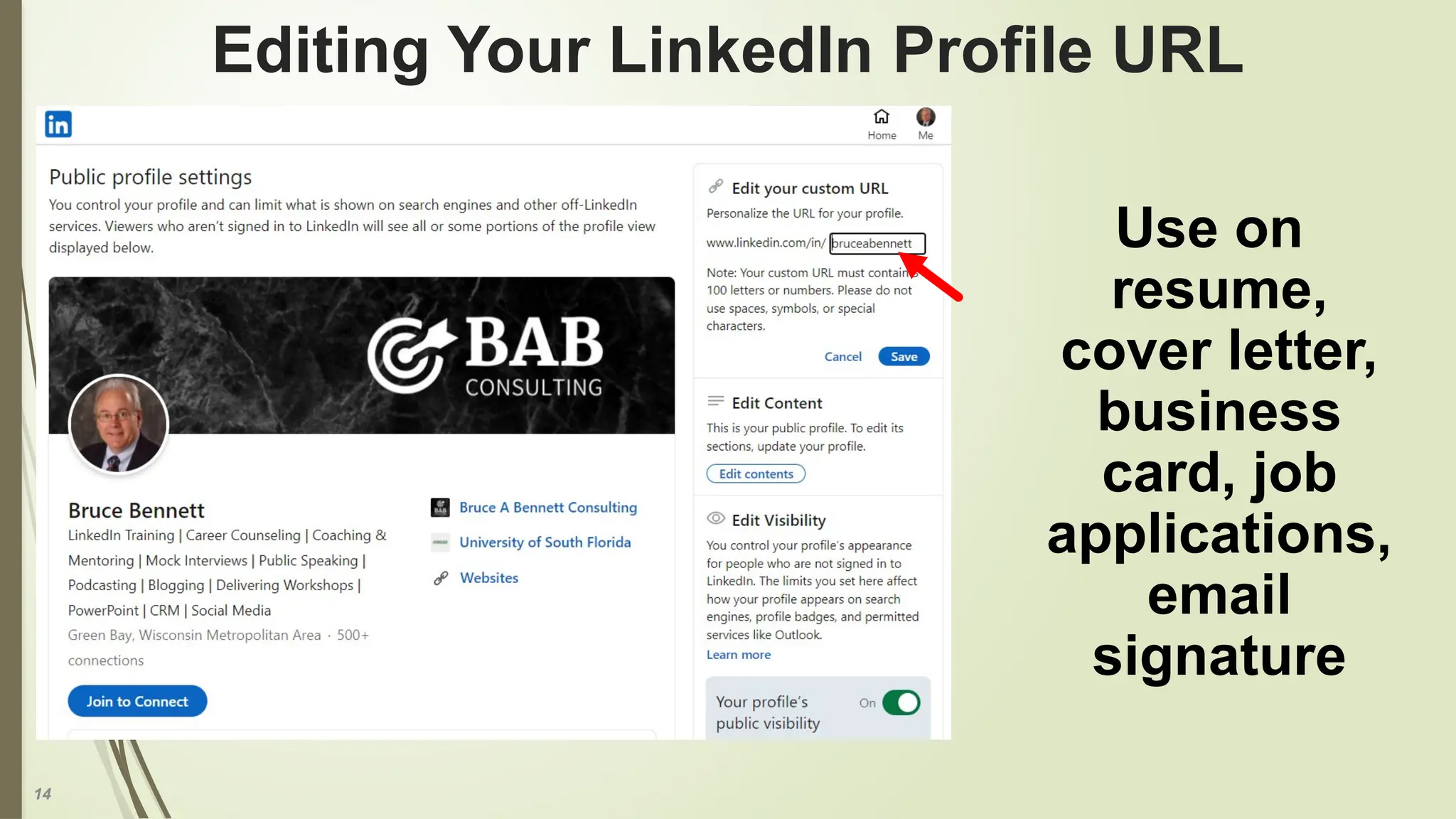 14
Editing Your LinkedIn Profile URL
Use on
resume,
cover letter,
business
card, job
applications,
email
signature
 