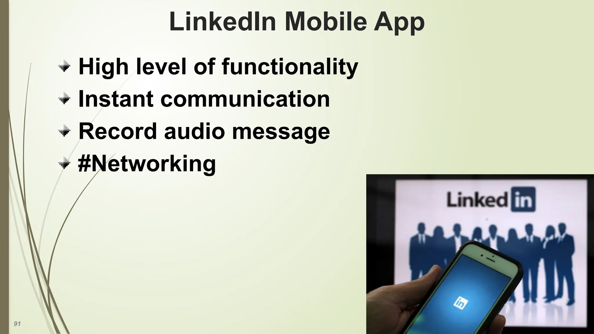 91
LinkedIn Mobile App
High level of functionality
Instant communication
Record audio message
#Networking
 