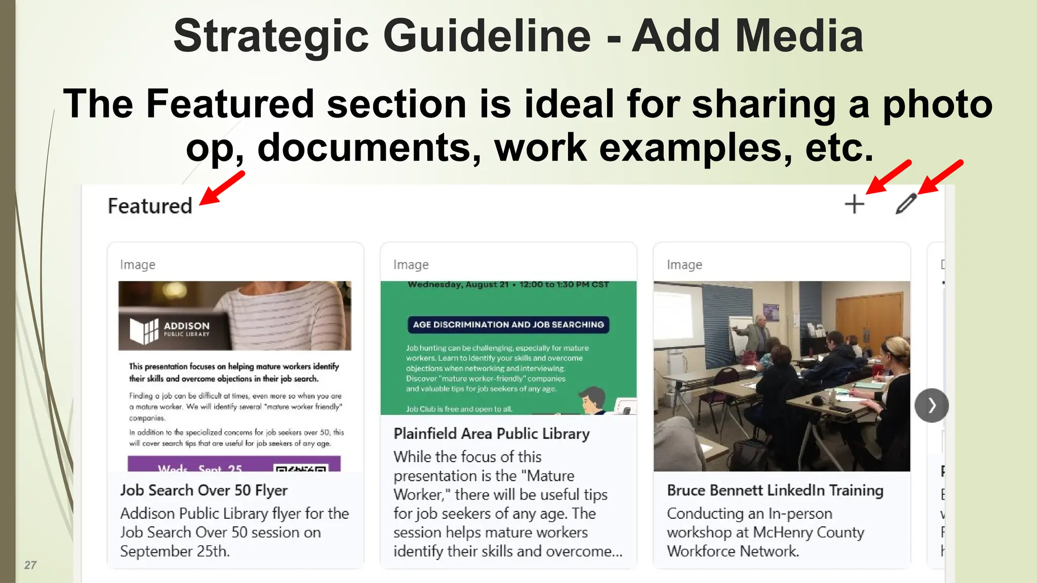 27
Strategic Guideline - Add Media
The Featured section is ideal for sharing a photo
op, documents, work examples, etc.
 