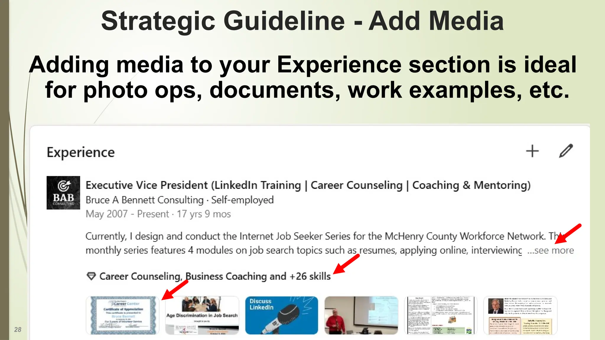 28
Strategic Guideline - Add Media
Adding media to your Experience section is ideal
for photo ops, documents, work examples, etc.
 