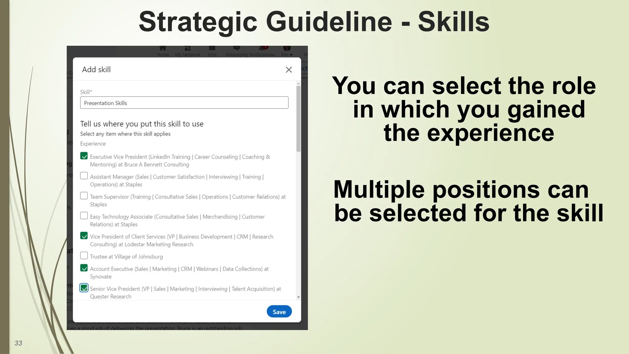 33
Strategic Guideline - Skills
You can select the role
in which you gained
the experience
Multiple positions can
be selected for the skill
 