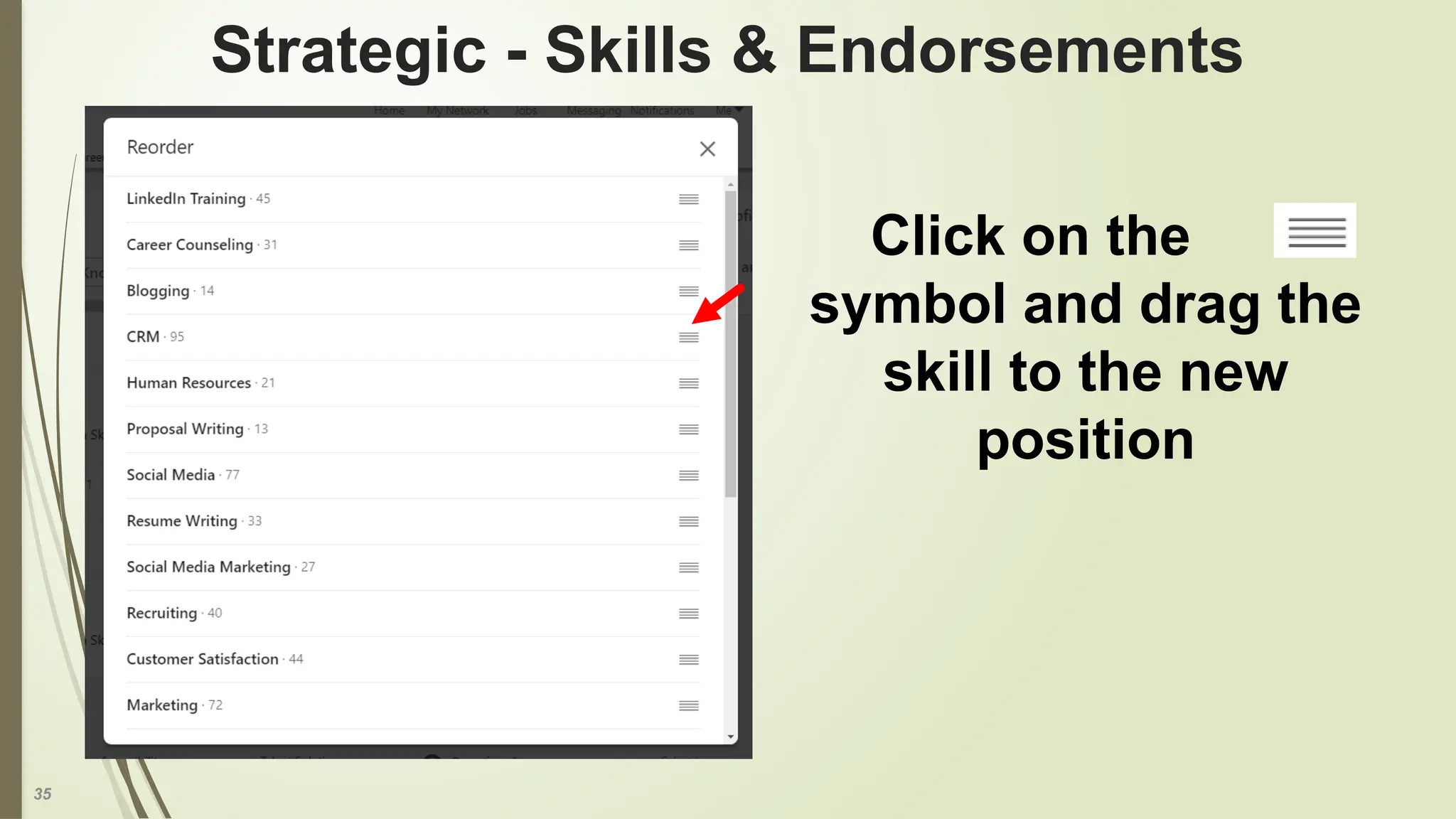 35
Strategic - Skills & Endorsements
Click on the
symbol and drag the
skill to the new
position
 