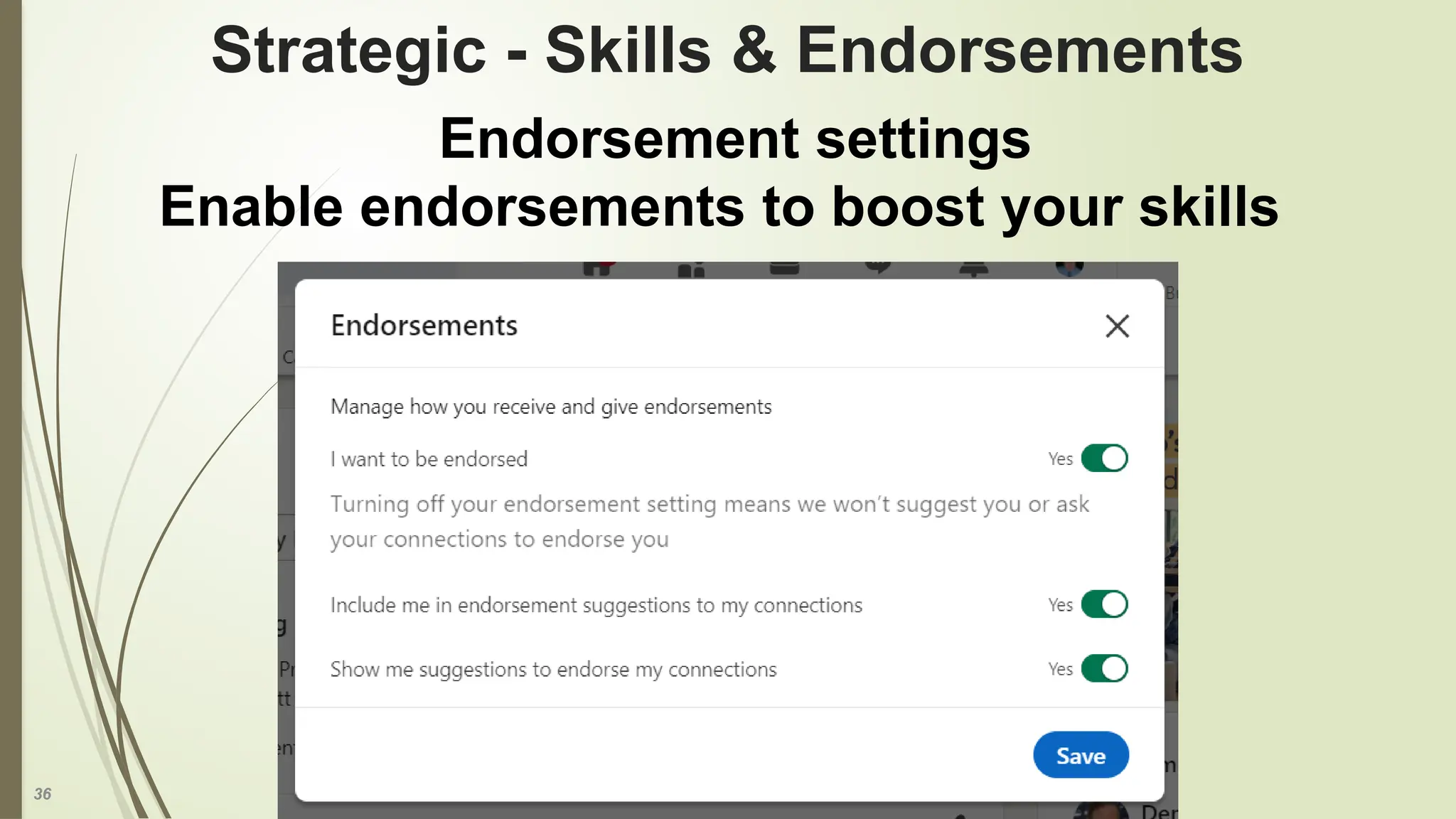 36
Strategic - Skills & Endorsements
Endorsement settings
Enable endorsements to boost your skills
 