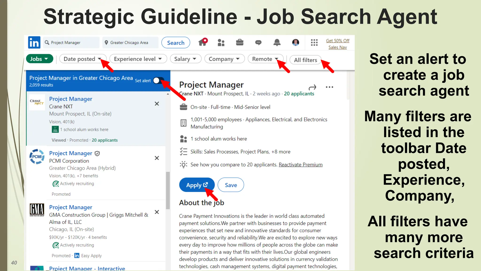 40
Strategic Guideline - Job Search Agent
Set an alert to
create a job
search agent
Many filters are
listed in the
toolbar Date
posted,
Experience,
Company,
All filters have
many more
search criteria
 