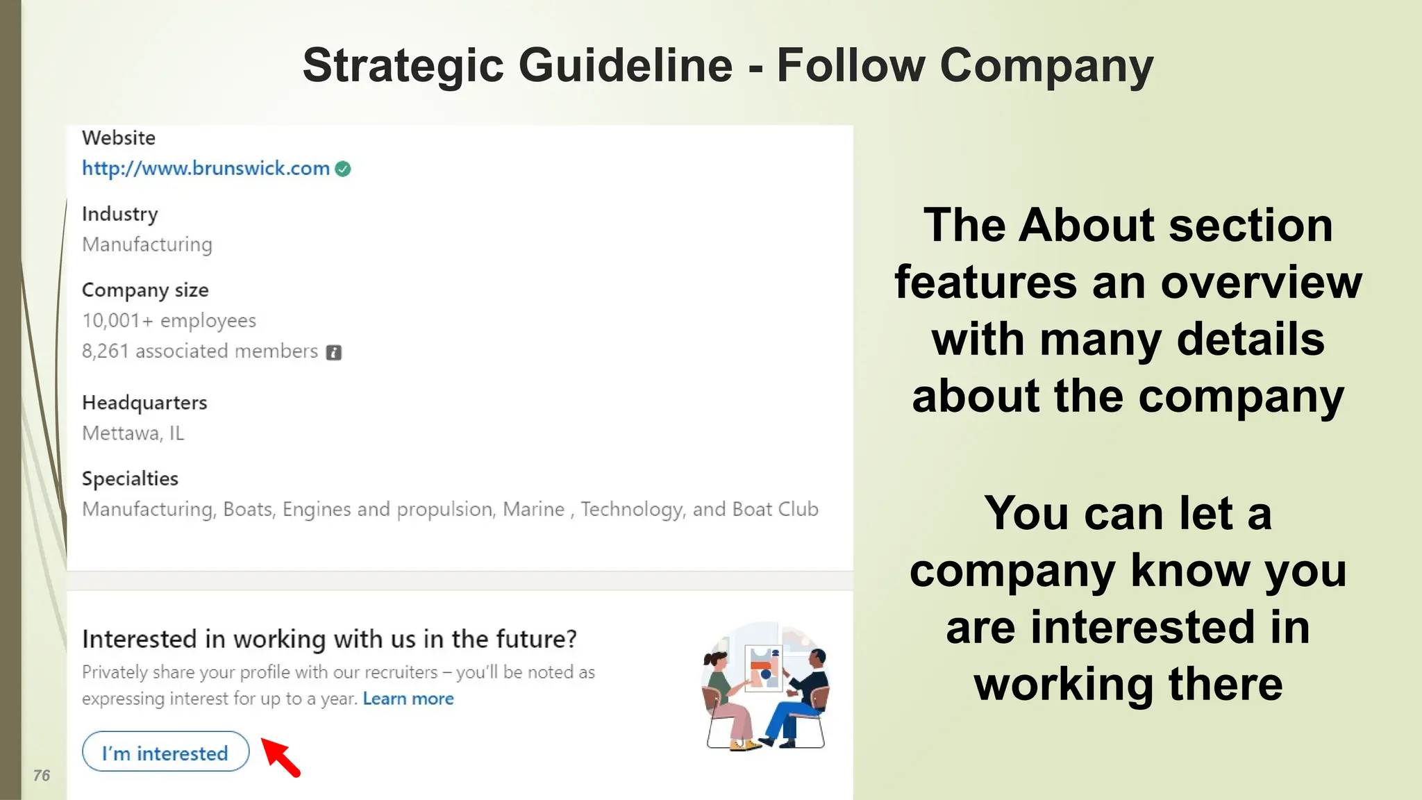 76
Strategic Guideline - Follow Company
The About section
features an overview
with many details
about the company
You can let a
company know you
are interested in
working there
 