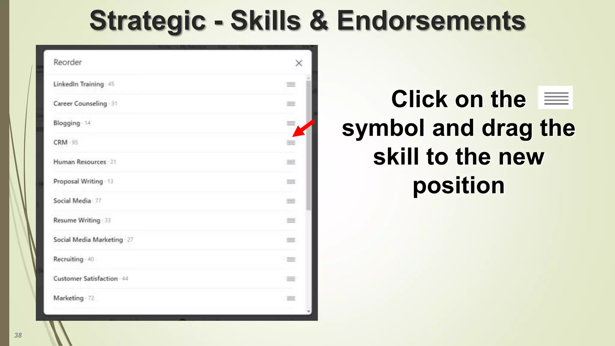 38
Strategic - Skills & Endorsements
Click on the
symbol and drag the
skill to the new
position
 